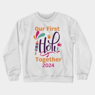 Our first Holi together 2024 l Holi Festival l Indian festival Crewneck Sweatshirt